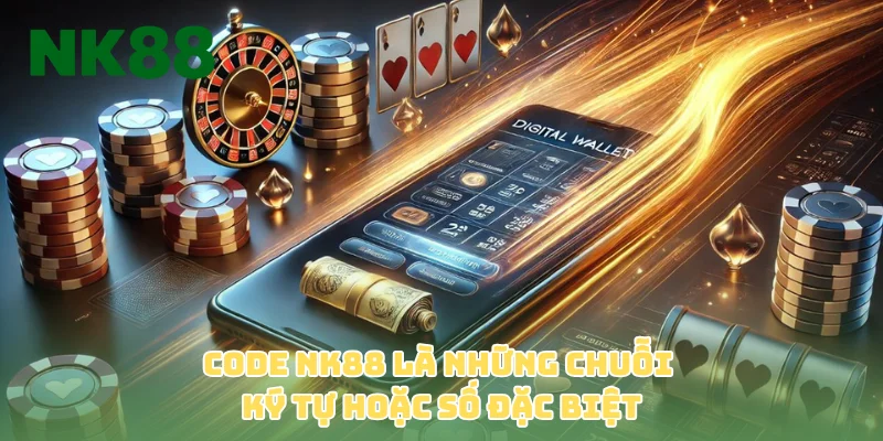 Code NK88 là những chuỗi ký tự hoặc số đặc biệt