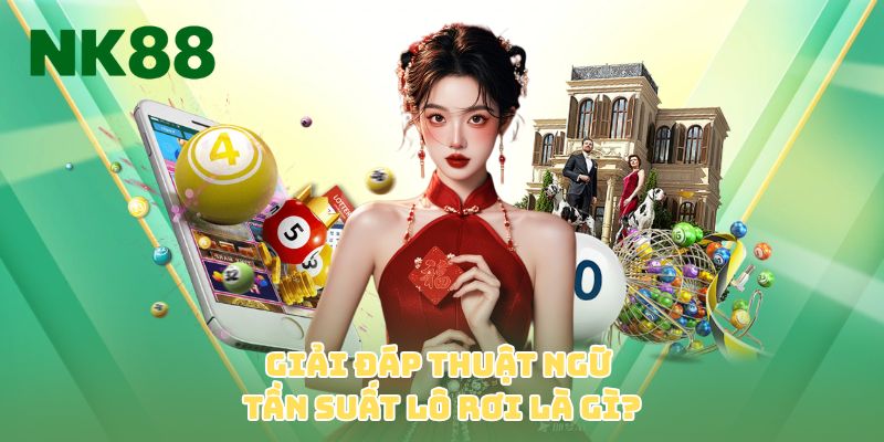 Giải đáp thuật ngữ tần suất lô rơi là gì?