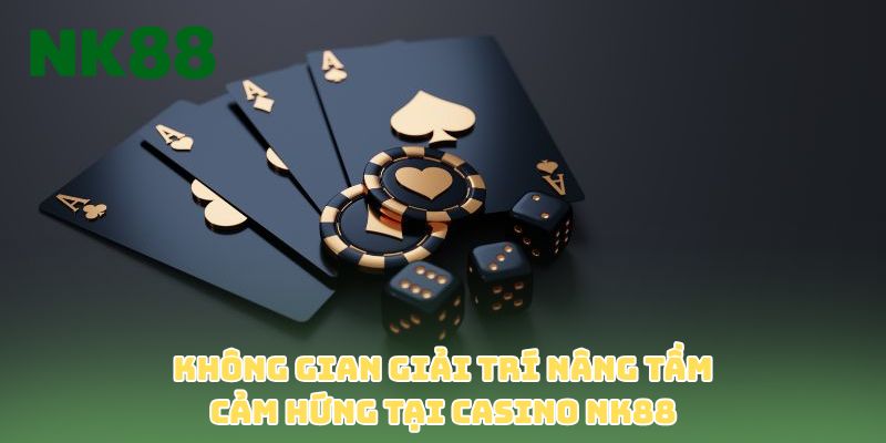 Không gian giải trí nâng tầm cảm hứng tại casino NK88